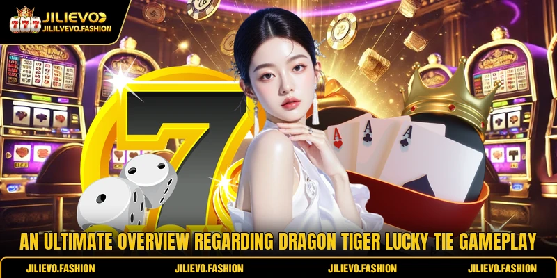 An ultimate overview regarding Dragon Tiger Lucky Tie gameplay