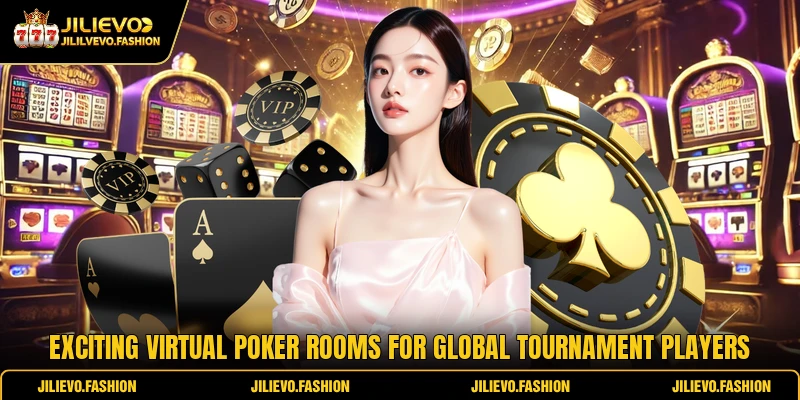 Exciting virtual poker rooms for global tournament players
