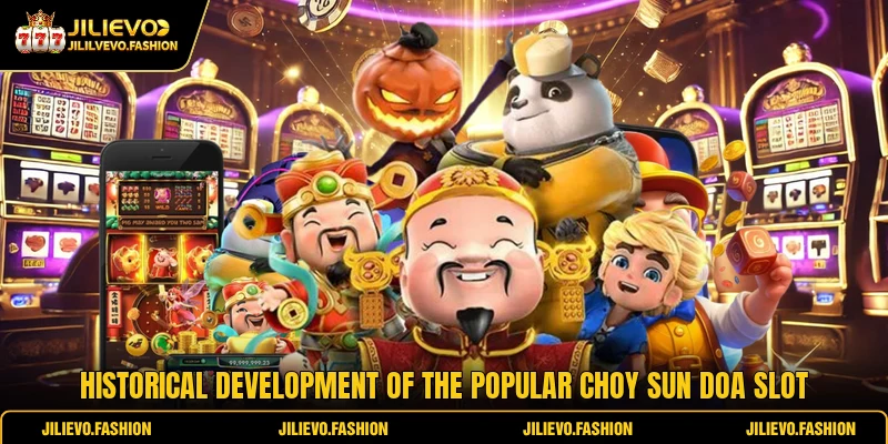 Historical development of the popular Choy Sun Doa slot