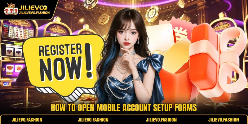 JILIEVO Registration 3 How to open mobile account setup forms