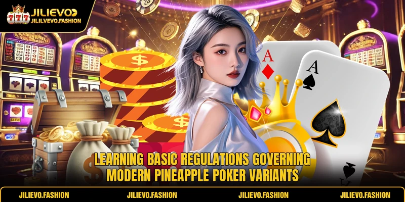 Learning basic regulations governing modern Pineapple Poker variants