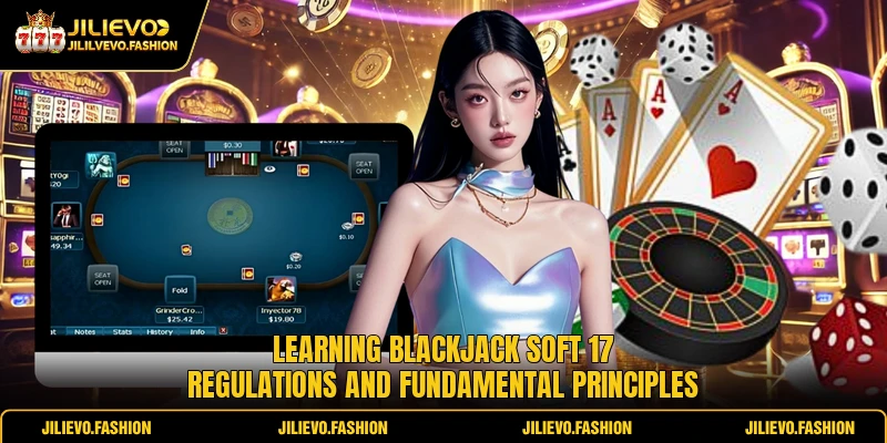 Blackjack Soft 17 Strategy Guide For Modern Online Players 1 Learning blackjack soft 17 regulations and fundamental principles