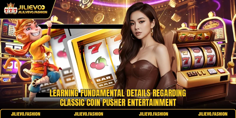 Coin Pusher Games Offer Thrilling Entertainment Online 1 Learning fundamental details regarding classic Coin Pusher entertainment
