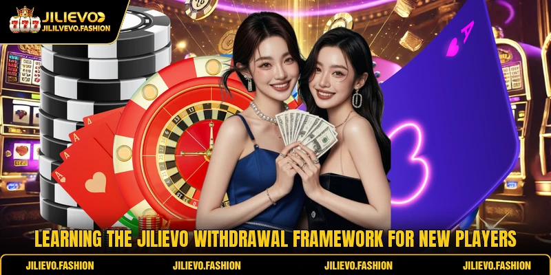 Learning the JILIEVO withdrawal framework for new players