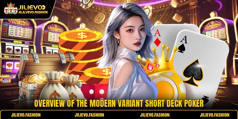 Overview of the modern variant Short Deck Poker