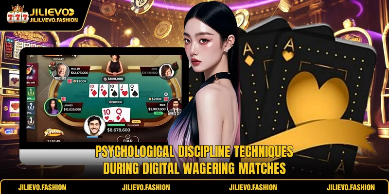 Psychological discipline techniques during digital wagering matches
